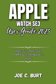 Paperback Apple Watch SE3 User Guide 2025: Master Every Hidden Trick, Health Feature & AI Upgrade in Minutes Book