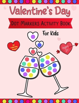 Paperback Valentine's Day Dot Markers Activity Book For Kids Ages 2+: A simple and entertaining paint-by-number activity book for toddlers and preschoolers on V Book