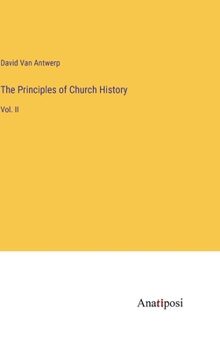 Hardcover The Principles of Church History: Vol. II Book
