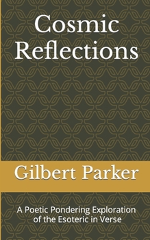 Paperback Cosmic Reflections: Poetic Pondering Exploring of the Esoteric in Verse Book