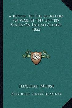 Paperback A Report To The Secretary Of War Of The United States On Indian Affairs 1822 Book