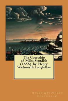 Paperback The Courtship of Miles Standish (1858) by: Henry Wadsworth Longfellow Book