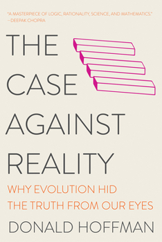 Paperback The Case Against Reality: Why Evolution Hid the Truth from Our Eyes Book