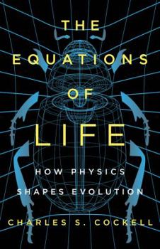 Hardcover The Equations of Life: How Physics Shapes Evolution Book