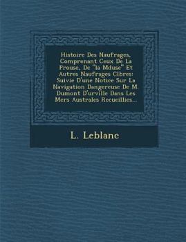 Paperback Histoire Des Naufrages, Comprenant Ceux de La P Rouse, de "La M Duse" Et Autres Naufrages C L Bres: Suivie D'Une Notice Sur La Navigation Dangereuse d [French] Book