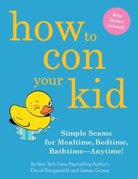 Hardcover How to Con Your Kid: Simple Scams for Mealtime, Bedtime, Bathtime-Anytime! Book