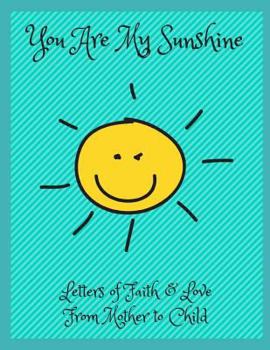 Paperback You Are My Sunshine: Letters of Faith and Love from Mother to Child Book