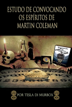 Paperback Estudo de Convocação dos Espíritos de Martin Coleman: a prática da magia da necromancia simples e lucidamente explicada, com instruções completas para [Portuguese] Book