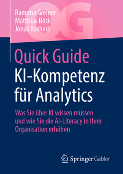 Paperback Quick Guide Ki-Kompetenz Für Analytics: Was Sie Über KI Wissen Müssen Und Wie Sie Die Ai-Literacy in Ihrer Organisation Erhöhen [German] Book