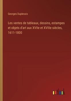 Paperback Les ventes de tableaux, dessins, estampes et objets d'art aux XVIIe et XVIIIe siècles, 1611-1800 [French] Book