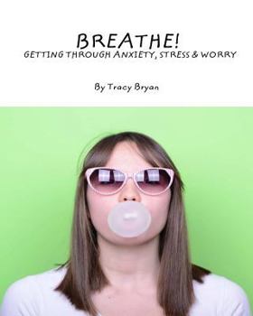 Paperback Breathe! Getting Through Anxiety, Stress & Worry Book