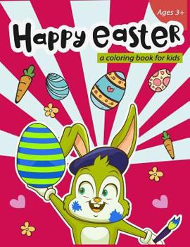 Paperback Happy Easter a coloring book for kids Ages 3+: 40 Easy and Fun Easter Eggs and Bunny for Easter Celebration Book