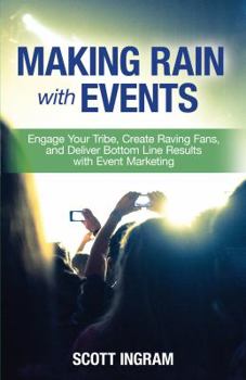 Paperback Making Rain with Events: Engage Your Tribe, Create Raving Fans and Deliver Bottom Line Results with Event Marketing Book