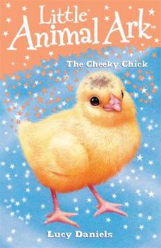 The Cheeky Chick (Little Animal Ark) - Book #8 of the Little Animal Ark