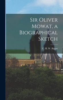 Hardcover Sir Oliver Mowat, a Biographical Sketch Book