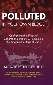 Hardcover Polluted in Your own Blood: Confronting the Effects of Generational Iniquity & Reclaiming the Kingdom Heritage of Christ Book