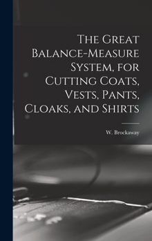 Hardcover The Great Balance-measure System, for Cutting Coats, Vests, Pants, Cloaks, and Shirts Book