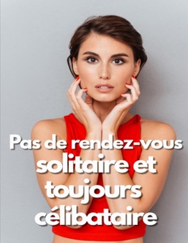 Paperback Pas de rendez-vous solitaire et toujours célibataire [French] Book