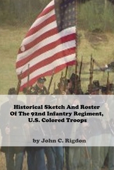 Paperback Historical Sketch And Roster Of The 92nd Infantry Regiment, U.S. Colored Troops Book