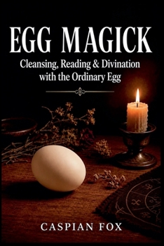 Egg Magick: Cleansing, Reading & Divination with the Ordinary Egg (The Living Witchcraft Library)