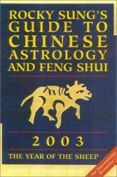 Rocky Sung's Guide to Chinese Astrology and Feng Shui 2003: The Year of the Sheep