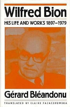 Hardcover Wilfred Bion: His Life and Works 1897-1979 Book