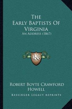 Paperback The Early Baptists Of Virginia: An Address (1867) Book