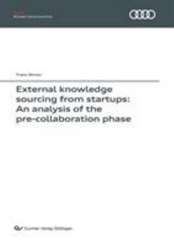 Paperback External knowledge sourcing from startups: An analysis of the pre-collaboration phase (Band 133) Book