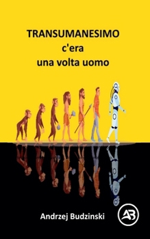 Transumanesimo. c'èra una volta uomo (Italian Edition)