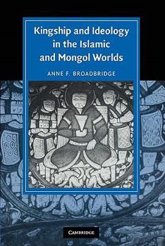 Paperback Kingship and Ideology in the Islamic and Mongol Worlds Book