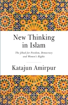 Hardcover New Thinking in Islam: The Jihad for Democracy, Freedom and Women's Rights Book