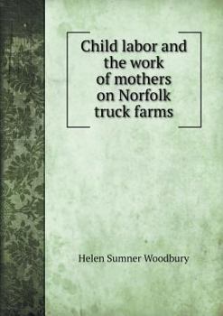 Paperback Child labor and the work of mothers on Norfolk truck farms Book