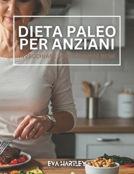 Paperback Dieta paleo per anziani: Invecchiare forti e vivere bene [Italian] Book