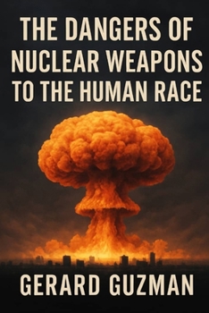 Paperback The Dangers of Nuclear Weapons to the Human Race Book