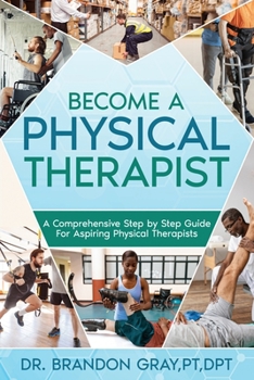 Paperback Become a Physical Therapist: A Comprehensive Step-by-Step Guide for Aspiring Physical Therapists Book