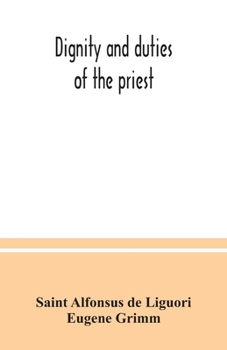 Paperback Dignity and duties of the priest: or, Selva; a collection of materials for ecclesiastical retreats. Rule of life and spiritual rules Book