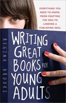 Paperback Writing Great Books for Young Adults: Everything You Need to Know, from Crafting the Idea to Landing a Publishing Deal Book