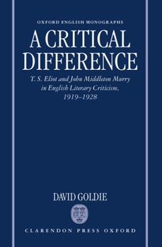 A Critical Difference: T.S. Eliot and John Middleton Murry in English Literary Criticism, 1919-1928
