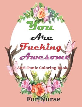 Paperback You Are Fucking Awesome-- Anti-Panic Coloring Book for nurse: An Inspirational With 99 Motivational Messages Book