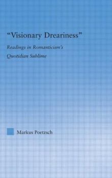Hardcover Visionary Dreariness: Readings in Romanticism's Quotidian Sublime Book