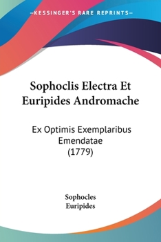 Paperback Sophoclis Electra Et Euripides Andromache: Ex Optimis Exemplaribus Emendatae (1779) Book