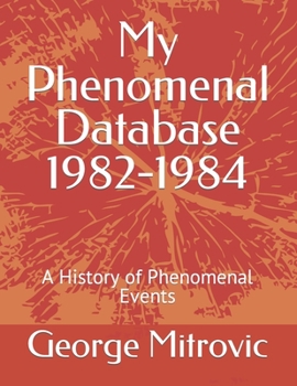 Paperback My Phenomenal Database 1982-1984: A History of Phenomenal Events Book