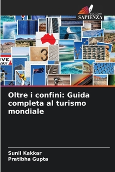 Oltre i confini: Guida completa al turismo mondiale (Italian Edition)
