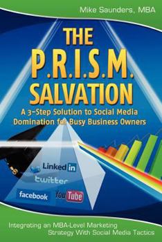 Paperback The P.R.I.S.M. Salvation: A 3-Step Solution to Social Media Domination for Busy Business Owners Book