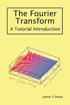 The Fourier Transform: A Tutorial Introduction