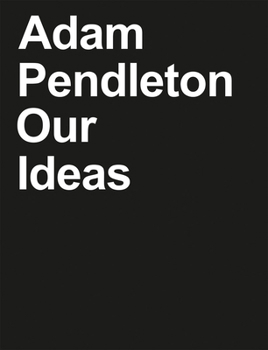 Hardcover Adam Pendleton: Our Ideas Book