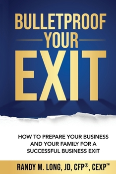 Paperback Bulletproof Your Exit: How to Prepare Your Business and Your Family for a Successful Business Exit Book