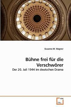 Bühne frei für die Verschwörer: Der 20. Juli 1944 im deutschen Drama