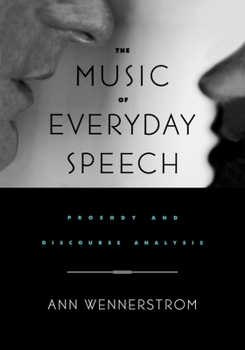 Paperback The Music of Everyday Speech: Prosody and Discourse Analysis Book