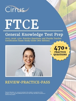FTCE General Knowledge Test Prep: Practice Questions and Florida Teacher Certification Exam Study Guide: [8th Edition]